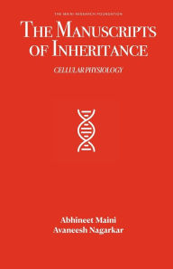 Title: The Manuscripts of Inheritance: Cellular Physiology:, Author: Abhineet Maini