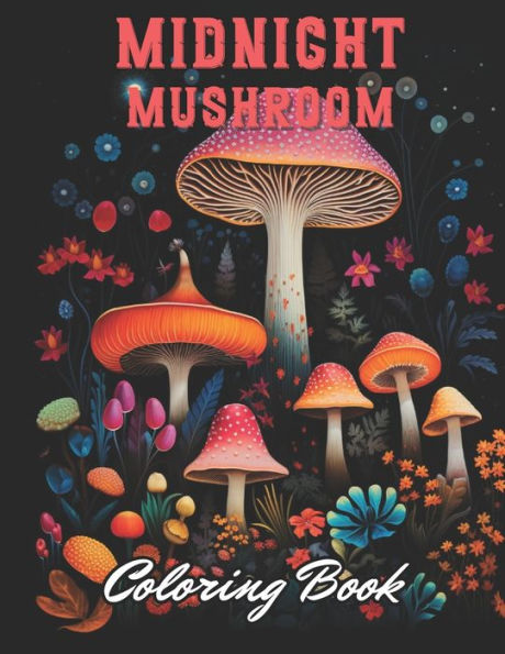 Midnight Mushroom Coloring Book For Adults: High Quality +100 Adorable Designs