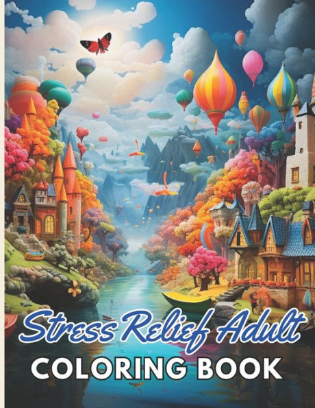 Stress Relief Adult Coloring Book: New and Exciting Designs Suitable for All Ages