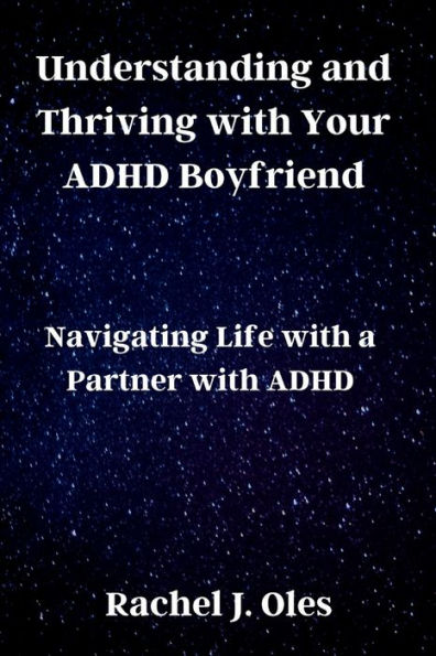 Understanding and Thriving with Your ADHD Boyfriend: Navigating Life with a Partner with ADHD