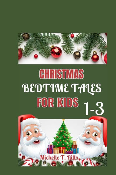 CHRISTMAS BEDTIME TALES FOR KIDS 1-3: A Delightful Collection of Heartwarming Stories and Soft Lullabies, Creating the Perfect Evening Ritual for Little Dreamers