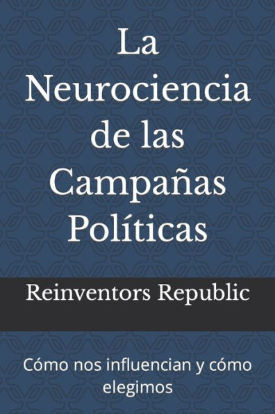 La Neurociencia de las Campañas Políticas: Cómo nos influencian y cómo elegimos