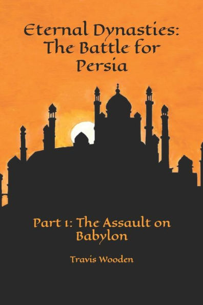 Eternal Dynasties: The Battle for Persia: Part 1: The Assault on Babylon
