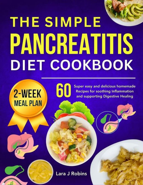 The simple Pancreatitis diet Cookbook: 60 Super easy and delicious Homemade Recipes for Soothing Inflammation and Supporting Digestive Healing (2-week meal plan)