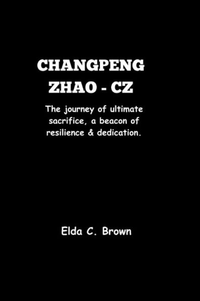CHANGPENG ZHAO - CZ: The journey of ultimate sacrifice, a beacon of resilience and dedication.