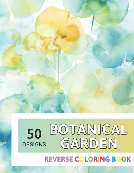 Botanical Garden Reverse Coloring Book: New Design for Enthusiasts Stress Relief Adult Coloring