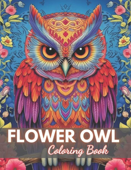 Flower Owl Coloring Book for Adult: High-Quality and Unique Coloring Pages