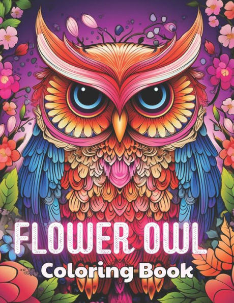 Flower Owl Coloring Book for Adult: 100+ New and Exciting Designs