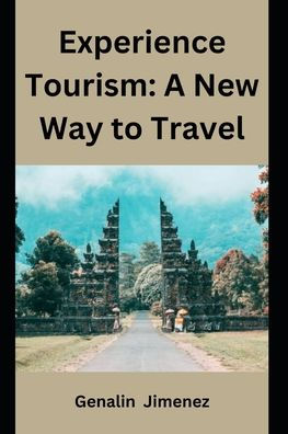 Experience Tourism: A New Way to Travel