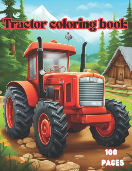 Tractor Coloring Book - 100 Page 8.5x11, Excellent Choice for Toddlers, Kids, ages 1-4