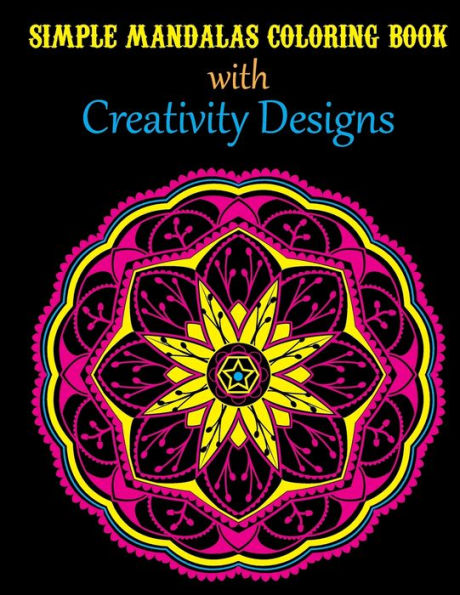 Simple Mandalas Coloring Book with Creativity Designs: Adult Mandala Coloring Book with Creativity Designs