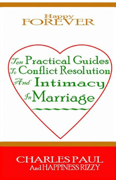 HAPPY FOREVER: Ten Practical Guide to Conflict Resolution and Intimacy in Marriage