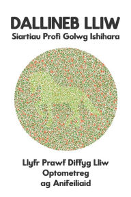 Title: DALLINEB LLIW Siartiau Profi Golwg Ishihara Llyfr Prawf Diffyg Lliw Optometreg ag Anifeiliaid: Diagramau Plât ar gyfer Unlliw Dichromacy Protanopia Deuteranopia Protanomaly Deuteranomaly Tritanopia Optegydd Optometrydd Offthalmolegydd Meddyg Llygaid, Author: Conroy Ronald