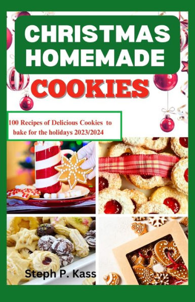 CHRISTMAS HOMEMADE COOKIES: 100 RECIPES OF DELICIOUS COOKIES TO BAKE FOR THE HOLIDAYS 2023/2024