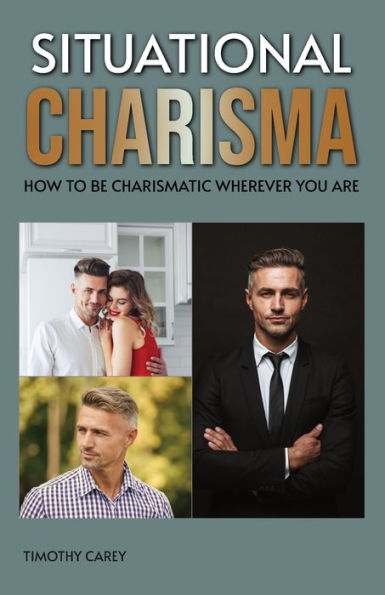 Situational Charisma: How to Be Charismatic Wherever You Are