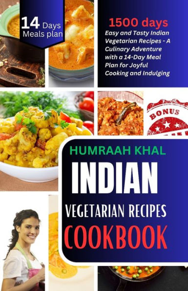 Indian Vegetarian Recipes Cookbook: Delight Your Palate: 50 Easy and Tasty Indian Vegetarian Recipes - A Culinary Adventure with a 14-Day Meal Plan for Joyful Cooking and Indulging