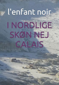 Title: I NORDLIGE SKØN NEJ CALAIS, Author: l'enfant noir