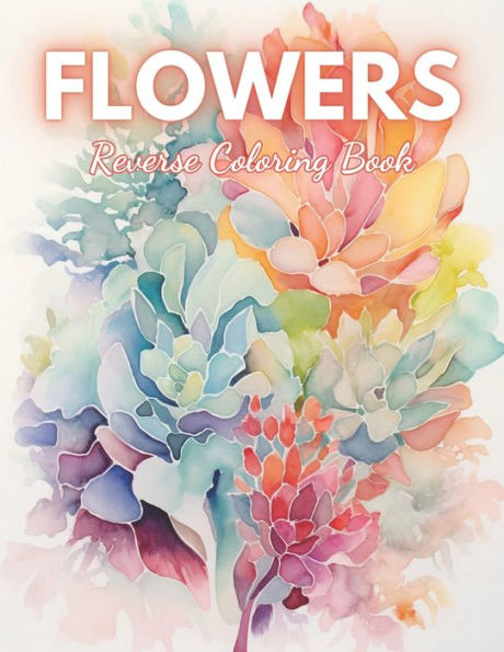 Flowers Reverse Coloring Book: High Quality Beautiful Stress Relief Design