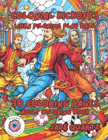 Colonial Kickoffs When Pilgrims Play Ball: 30 Coloring Pages Adult Coloring Book