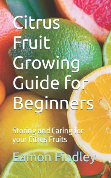 Citrus Fruit Growing Guide for Beginners: Storing and Caring for your Citrus Fruits