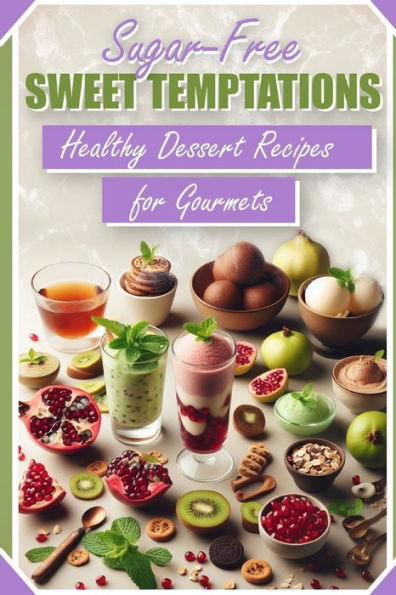 Sugar-Free Sweet Temptations: Healthy Dessert Recipes for Gourmets: Indulge in guilt-free sweetness with our delightful collection of sugar-free desserts