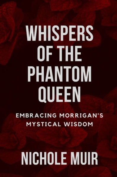 Whispers of the Phantom Queen: Embracing Morrigan's Mystical Wisdom
