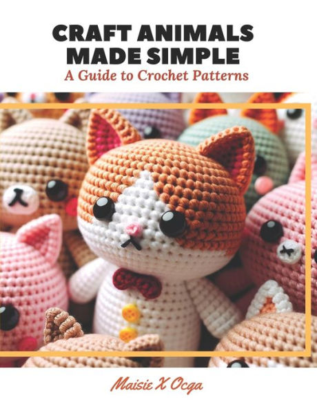 Craft Animals Made Simple: A Guide to Crochet Patterns