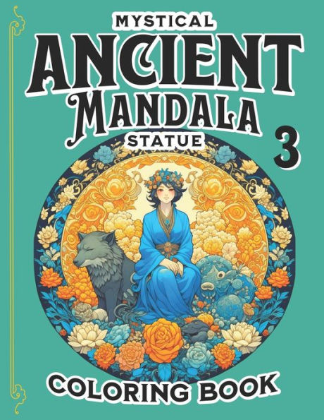 The Mystical Ancient Mandala Statue Coloring Book 3: Amazingly Gifts of Spiritual Inspirational Mandalas Beauties