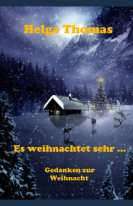 Title: Es weihnachtet sehr ...: Gedanken zur Weihnacht, Author: Helga Thomas