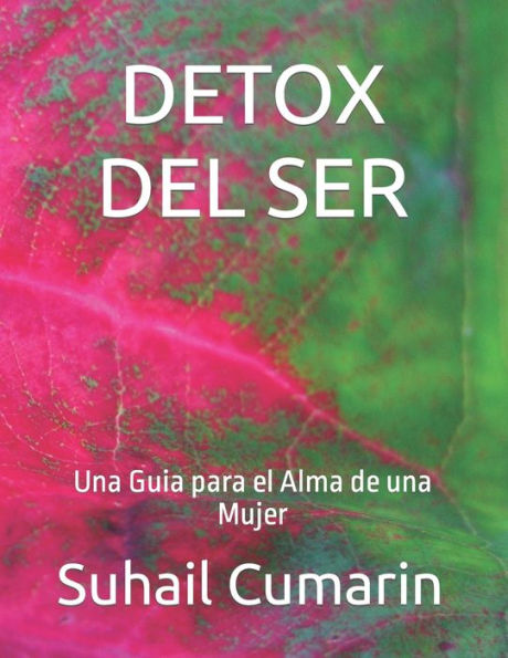 DETOX DEL SER: Una Guia para el Alma de una Mujer