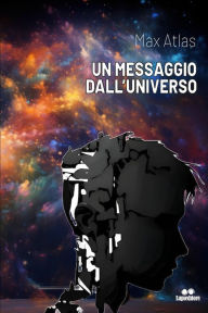 Title: UN MESSAGGIO DALL'UNIVERSO, Author: MAX ATLAS