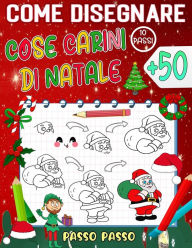 Title: come disegnare cose carini Natale: crea e colora 50 adorabili disegni di Natale per bambini e chiunque ami l'arte carina - Istruzioni passo passo facili da seguire, Author: smith press