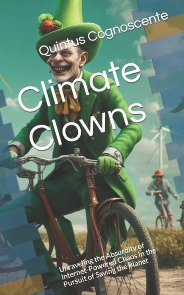 Climate Clowns: Unraveling the Absurdity of Internet-Powered Chaos in the Pursuit of Saving the Planet
