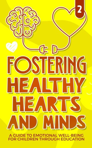 Fostering healthy Hearts and Minds: A Guide to Emotional Well-being for Children through education