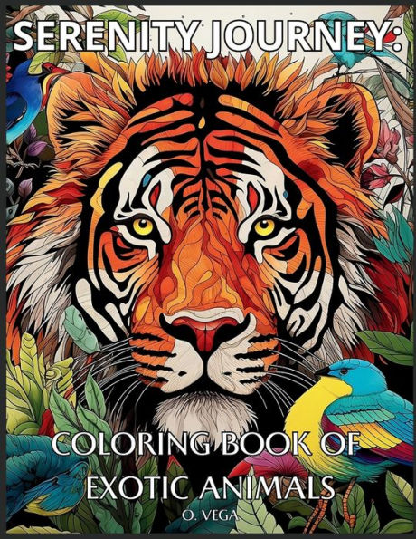 Serenity Journey: An Adult Coloring Book of Exotic Animals : 30 Designs for Reduce Anxiety & Stress Relieving