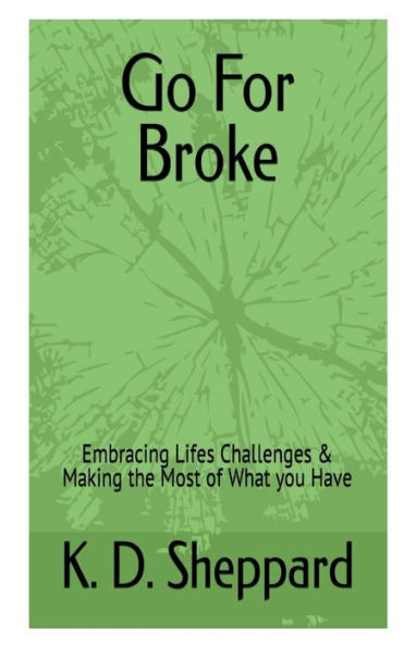 Go For Broke: Embracing Lifes Challenges & Making the Most of What you Have