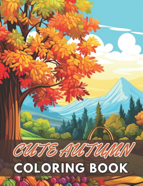 Cute Autumn Coloring Book for Kids: New and Exciting Designs Suitable for All Ages