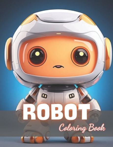 Robot Coloring Book for Kids: 100+ New and Exciting Designs
