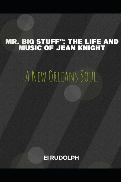 Mr Big Stuff": The Life and Music of Jean Knight: New Orleans Soul
