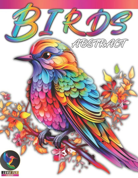 Abstract Birds Coloring Book: 50 Unique Design Originals Featuring Small and Big Creatures from Jungle to River (Mindfulness, Destress and Relaxing Activity)