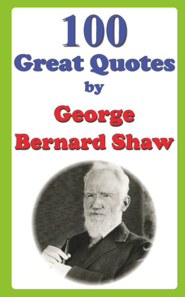 100 Great Quotes by George Bernard Shaw