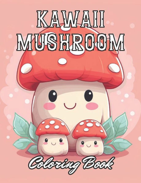 Kawaii Mushroom Coloring Book for Kids: Stress Relief And Relaxation Coloring Pages