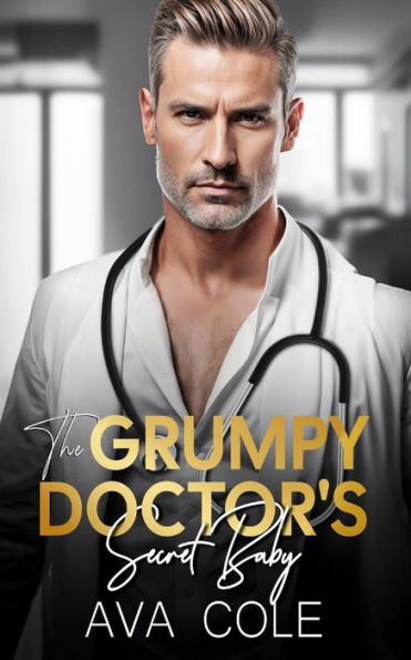 The Grumpy Doctor's Secret Baby: A Dad's Best Friend off Limit Romance