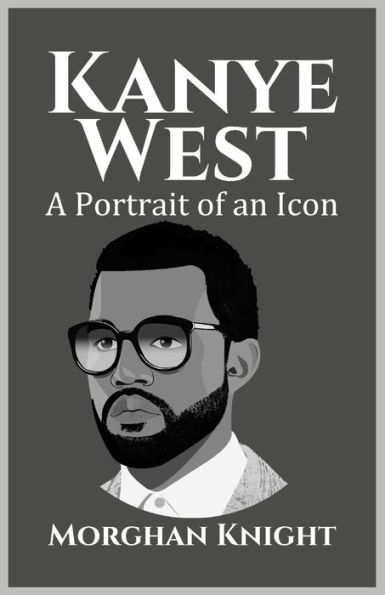 KANYE WEST: A Portrait of an Icon
