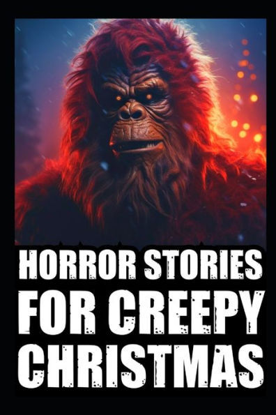 Horror Stories For Creepy Christmas: Vol 3. (Cryptid Encounters,Deep Woods and Scary Camping True Scary Stories)