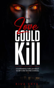 Title: If Love Could Kill, Author: riva frye