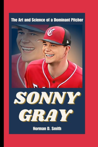 SONNY GRAY: The Art and Science of a Dominant Pitcher
