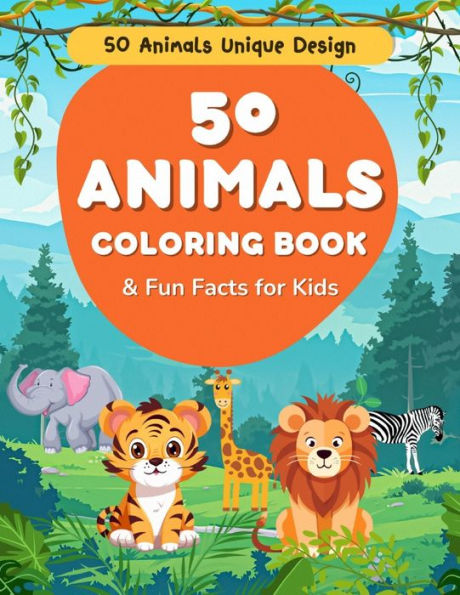 50 Animals Coloring Book & Fun Facts for Kids: Discover, Color, Learn: 50 Animals and Their Fascinating Stories