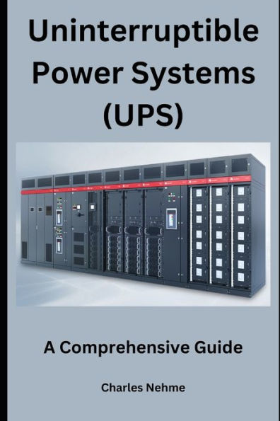 Uninterruptible Power Systems (UPS): A Comprehensive Guide