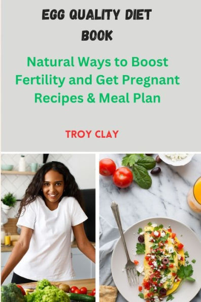 EGG QUALITY DIET BOOK: Natural Ways to Boost Fertility and Get Pregnant Recipes & Meal Plan
